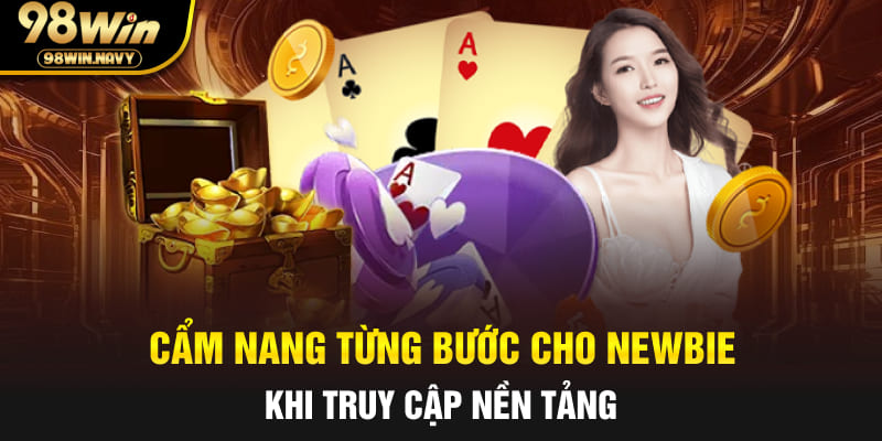 Cẩm nang từng bước cho newbie khi truy cập nền tảng