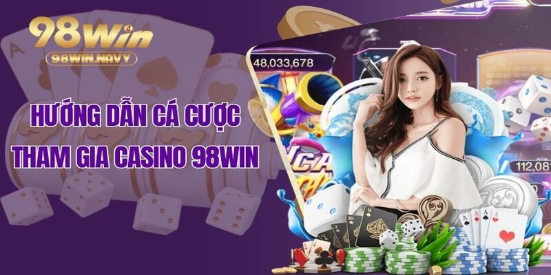 Hướng dẫn cá cược tham gia Casino 98WIN