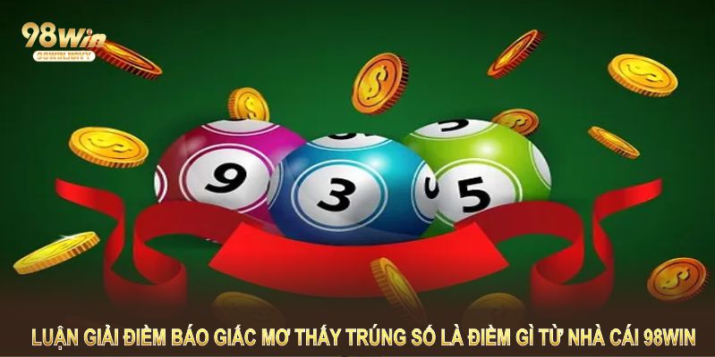 Những phân tích cụ thể dưới đây sẽ phần nào lý giải mơ thấy trúng số là điềm gì một cách đầy đủ nhất