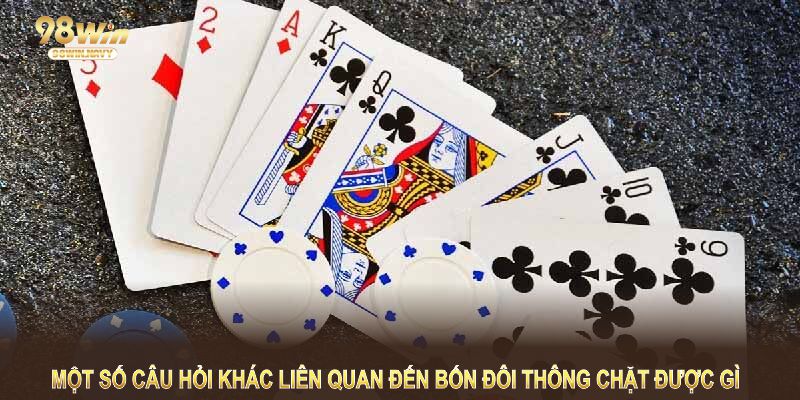 Một số câu hỏi khác liên quan đến bốn đôi thông chặt được gì mà bạn cần nắm