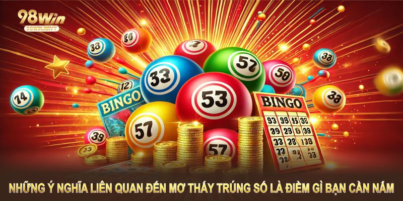 Những ý nghĩa liên quan đến mơ thấy trúng số là điềm gì bạn cần nắm