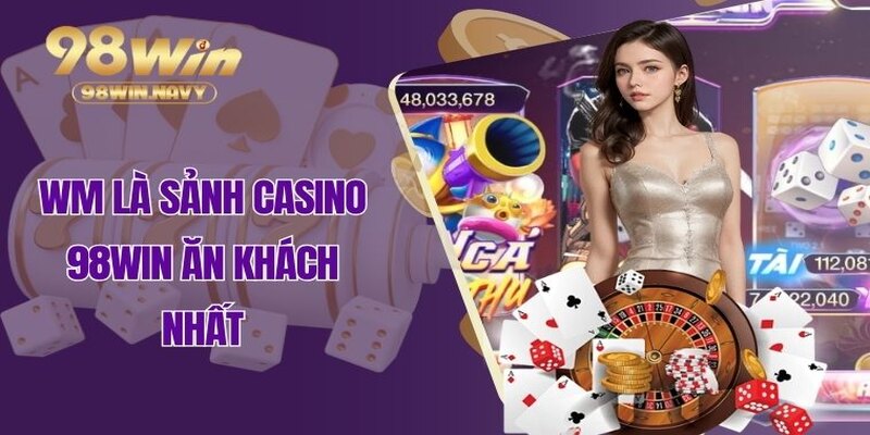 WM là sảnh Casino 98WIN ăn khách nhất